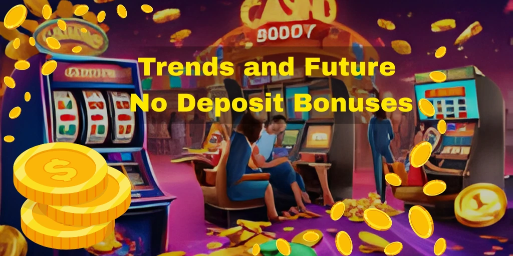 Trends and Future No Deposit Bonus