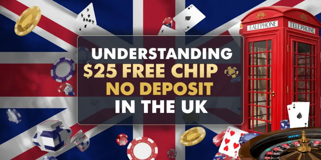 Understanding The $25 Free Chip No Deposit In The UK