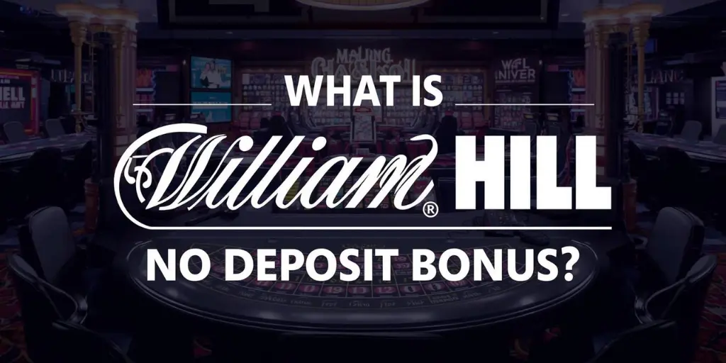 What Is William Hill No Deposit Bonus?